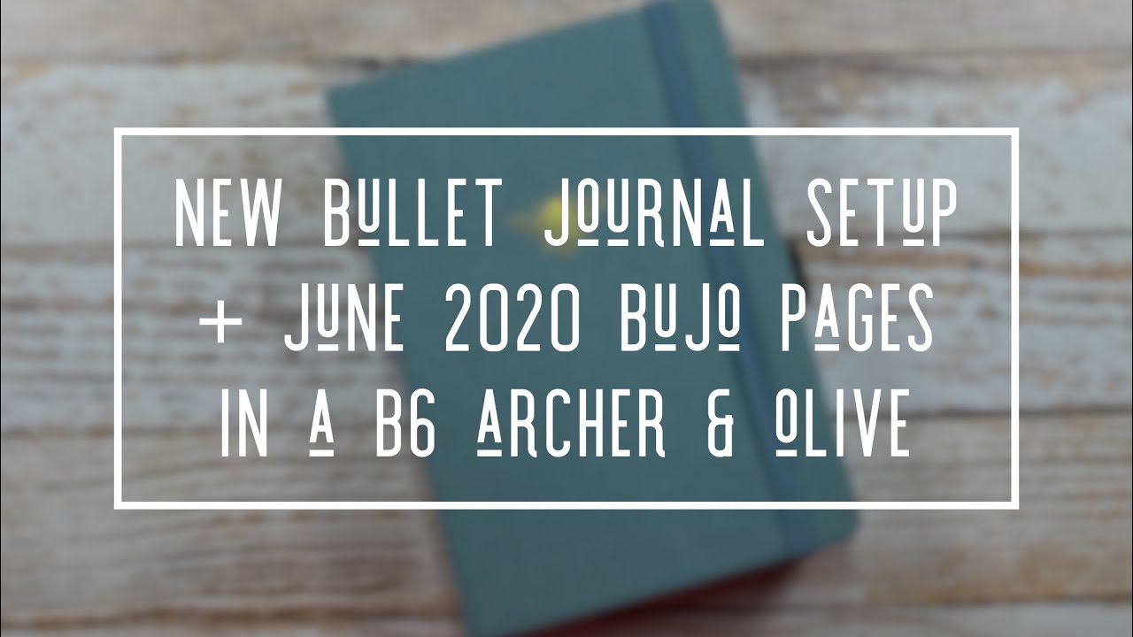 NEW BULLET JOURNAL SETUP * JUNE 2020 BULLET JOURNAL * ARCHER & OLIVE B6 BUJO