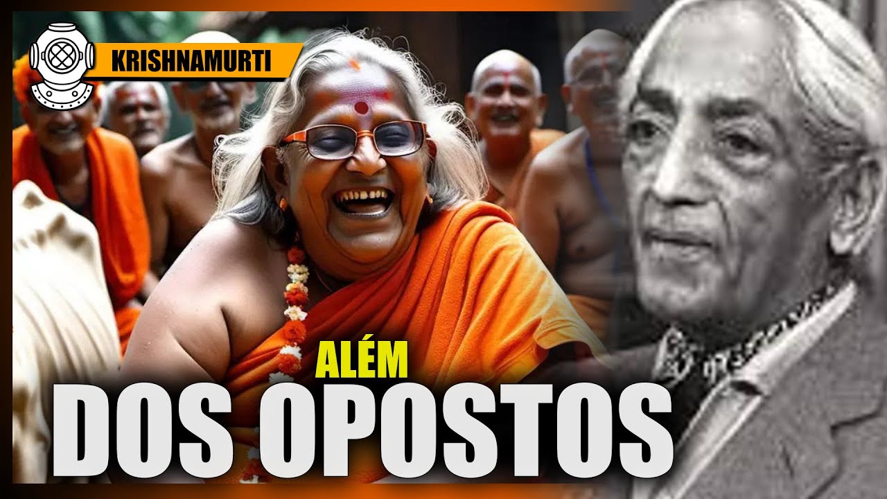 JIDDU KRISHNAMURTI, O pensamento divide tudo em opostos