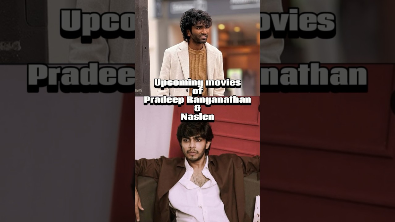 Upcoming movies of Pradeep Ranganathan & Naslen #movie #dude #naslen #pradeepranganathan #cinema