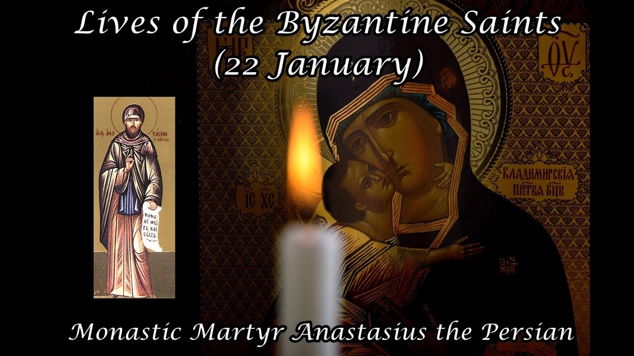 Byzantine Saints: Monastic Martyr Anastasius the Persian (22 January)