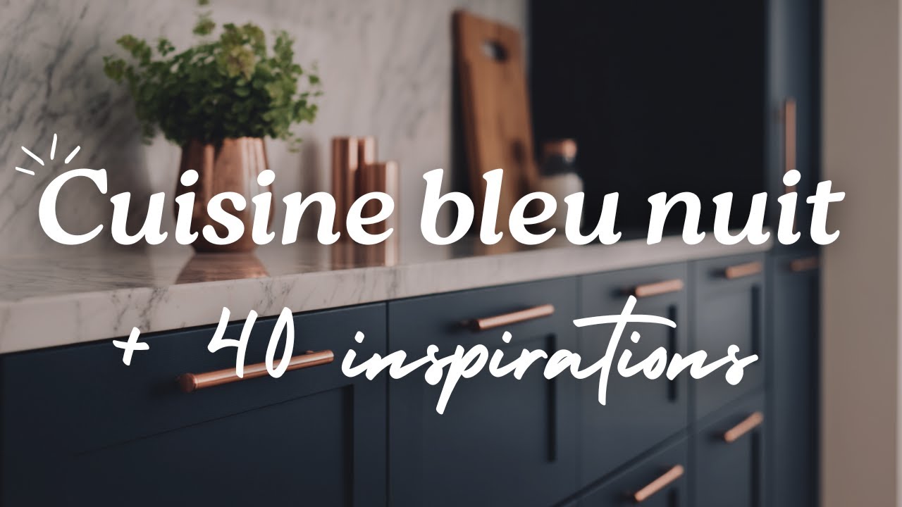 Cuisine bleu nuit : + 40 inspirations pour un intérieur luxueux et moderne 💙