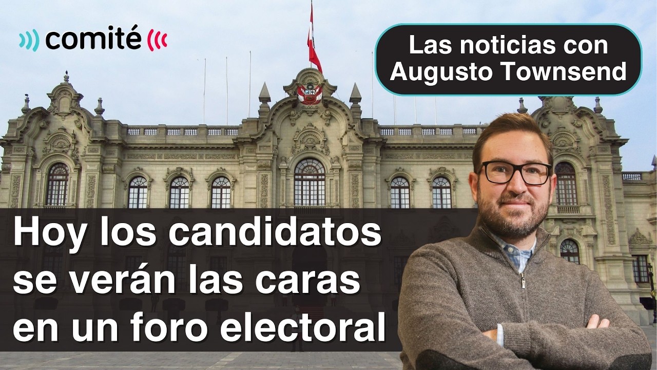 Hoy los candidatos presidenciales se verán las caras en un foro | Las noticias con Augusto Townsend