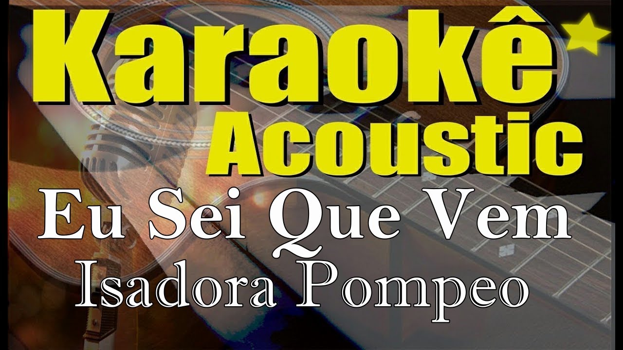 Isadora Pompeo - Eu Sei Que Vem (Karaokê Acústico) playback