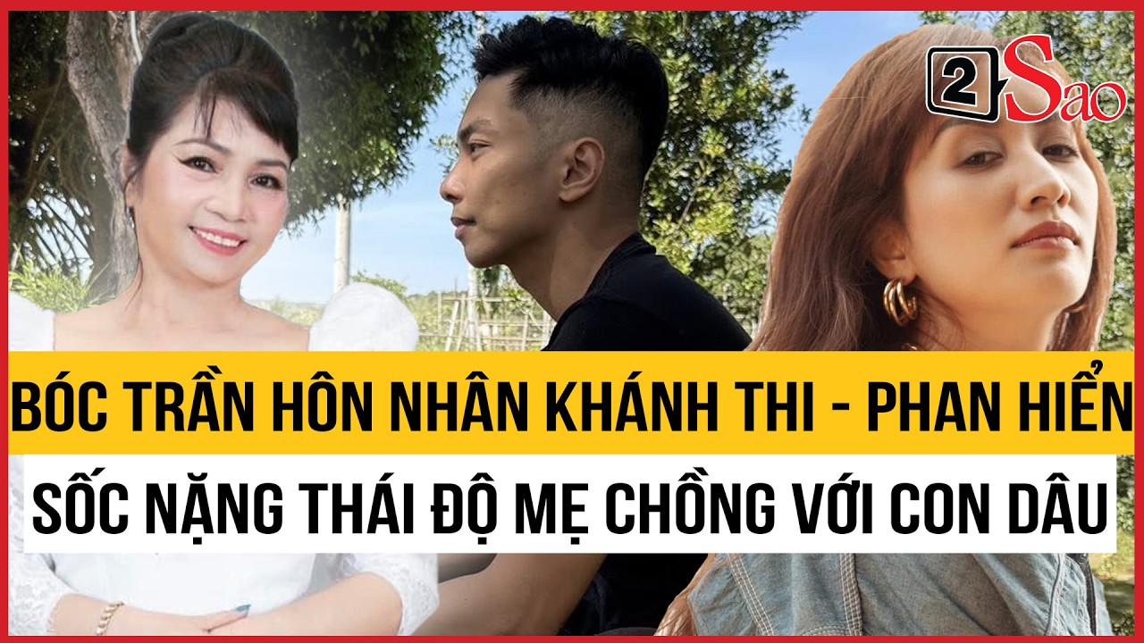 Bóc trần hôn nhân Khánh Thi - Phan Hiển, sốc nặng thái độ mẹ chồng với con dâu | TIN GIẢI TRÍ