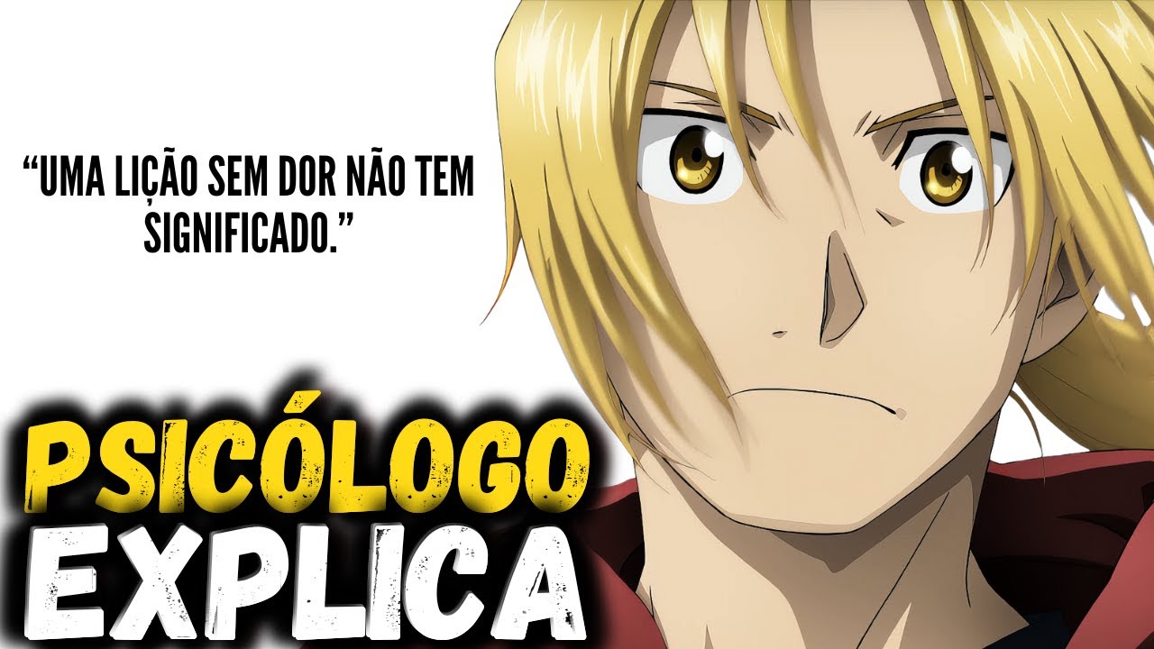 Edward Elric e a Arte de Ser Moldado pelo Sofrimento | Psicologia Fullmetal Alchemist