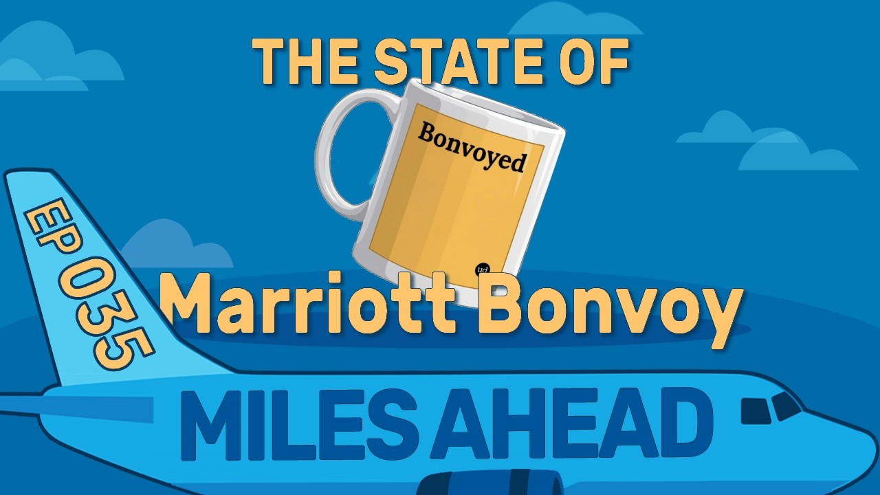 Ep 035 -  The State of Marriott Bonvoy | Miles Ahead Podcast