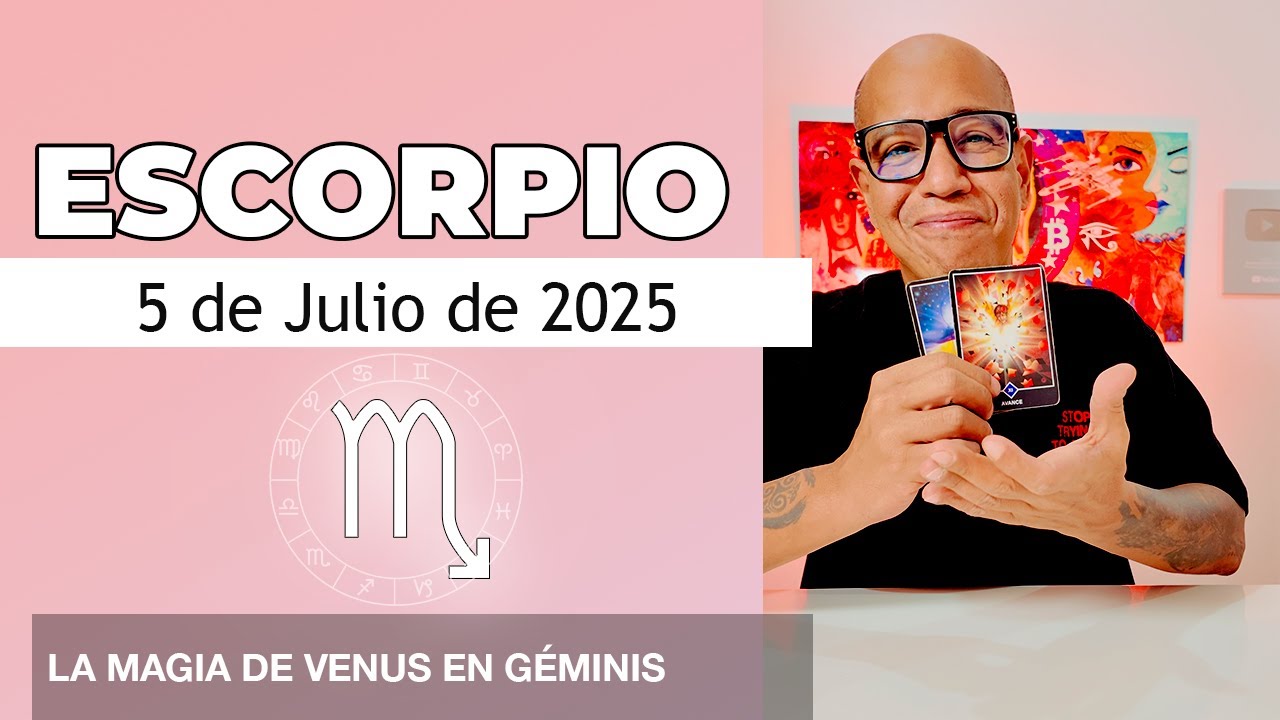 ESCORPIO | Hor&oacute;scopo de hoy 5 de Julio 2025