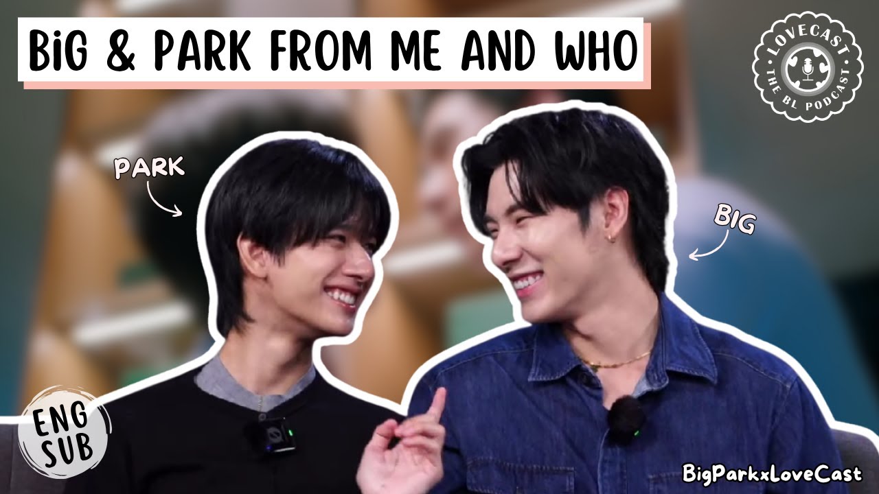 BigPark from Me and Who | โปตัวปลอม || Thai BL Series || English Interview