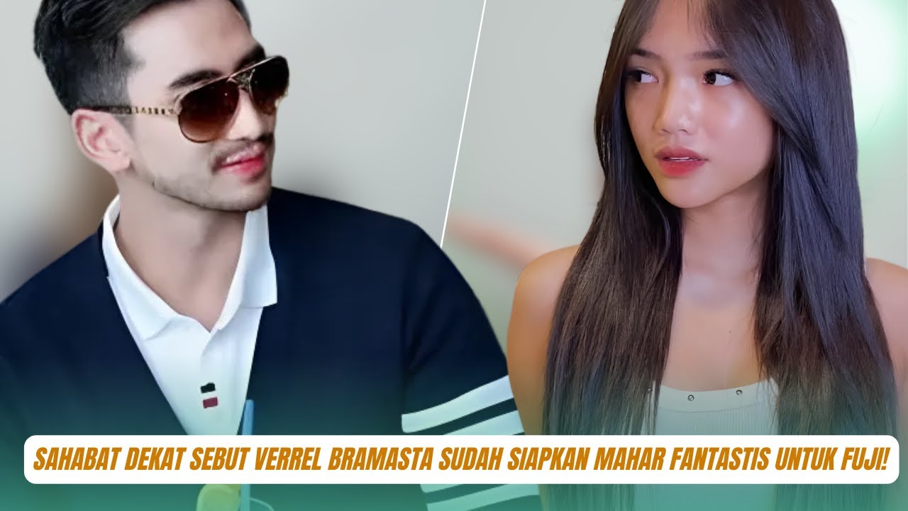 Bukan Hanya Rekan Kerja, Sahabat Dekat Sebut Verrel Bramasta Sudah Siapkan Mahar Fantastis untuk Fuj