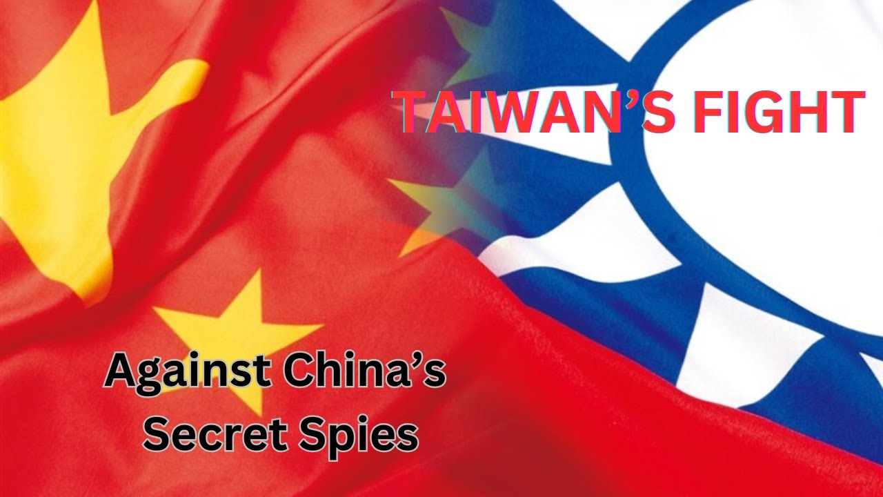 Taiwan&rsquo;s Fight Against China&rsquo;s Secret Spies