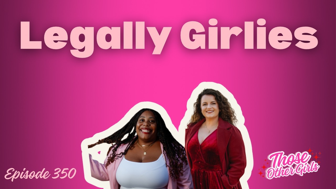 Legal Girlies | Those Other Girls Episode 350