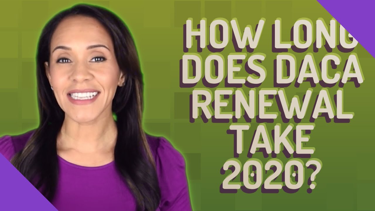 How long does DACA renewal take 2020?