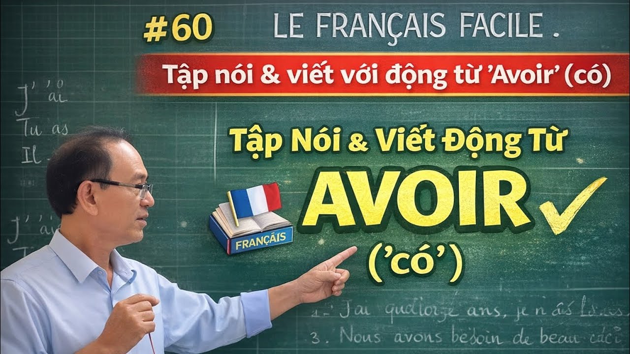 # 60- LE FRANÇAIS FACILE - Tập nói & viết với động từ ' Avoir' ( có)