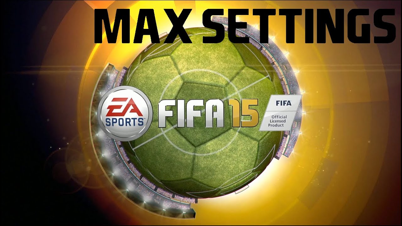 FIFA 15 MAX SETTINGS PC