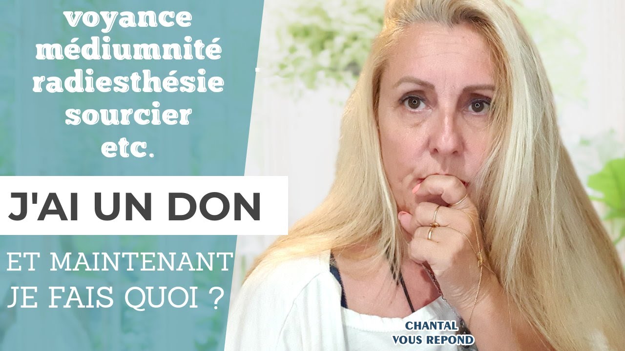 J'AI UN DON, COMMENT L' ASSUMER? COMMENT VIVRE AVEC? #medium #voyant #guérisseur #passeurd'ames etc.