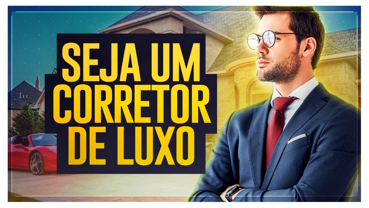 OS SEGREDOS PARA SER CORRETOR DE IM&Oacute;VEIS DE LUXO