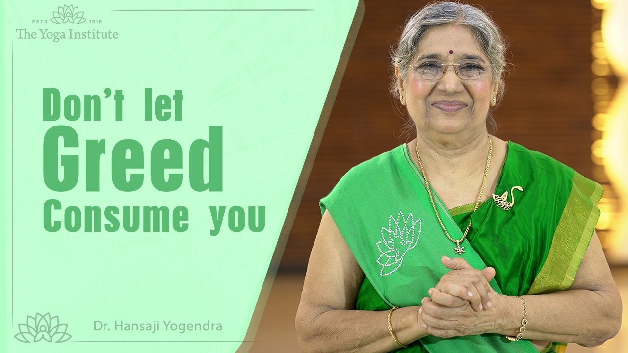 Don't Let Greed Consume You | Dr. Hansaji Yogendra | The Yoga Institute
