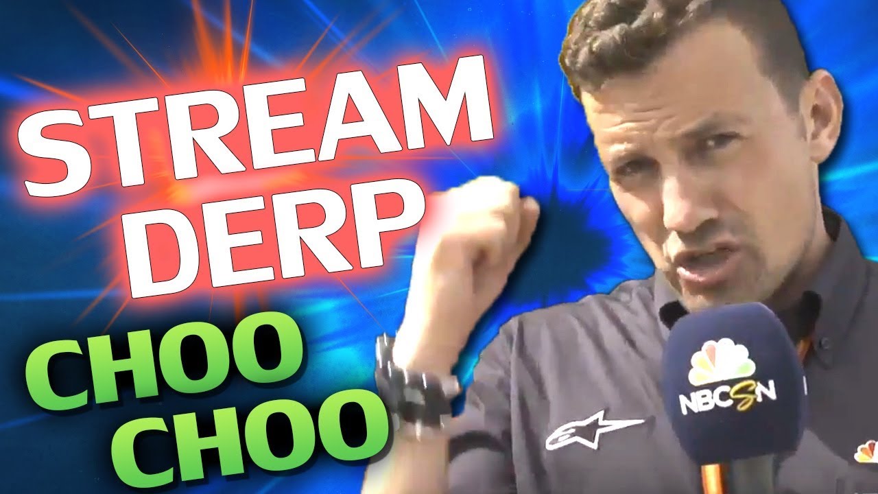 ♥ CHOO CHOO - Stream Derp #198