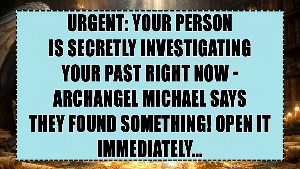 URGENT: Your Person Is SECRETLY Investigating Your Past Right Now - Archangel Michael Says...