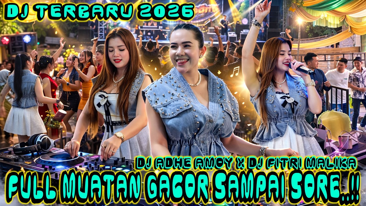 DJ TERBARU 2026 - DJ ADHE AMOY X DJ FITRI MALIKA - FULL MUATAN GACOR SAMPAI SORE..!! NAJWA RECORD