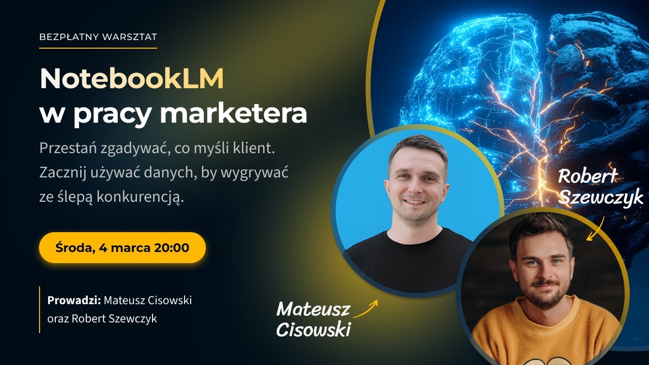 NotebookLM w pracy marketera | Warsztat AI | Mateusz Cisowski & Robert Szewczyk