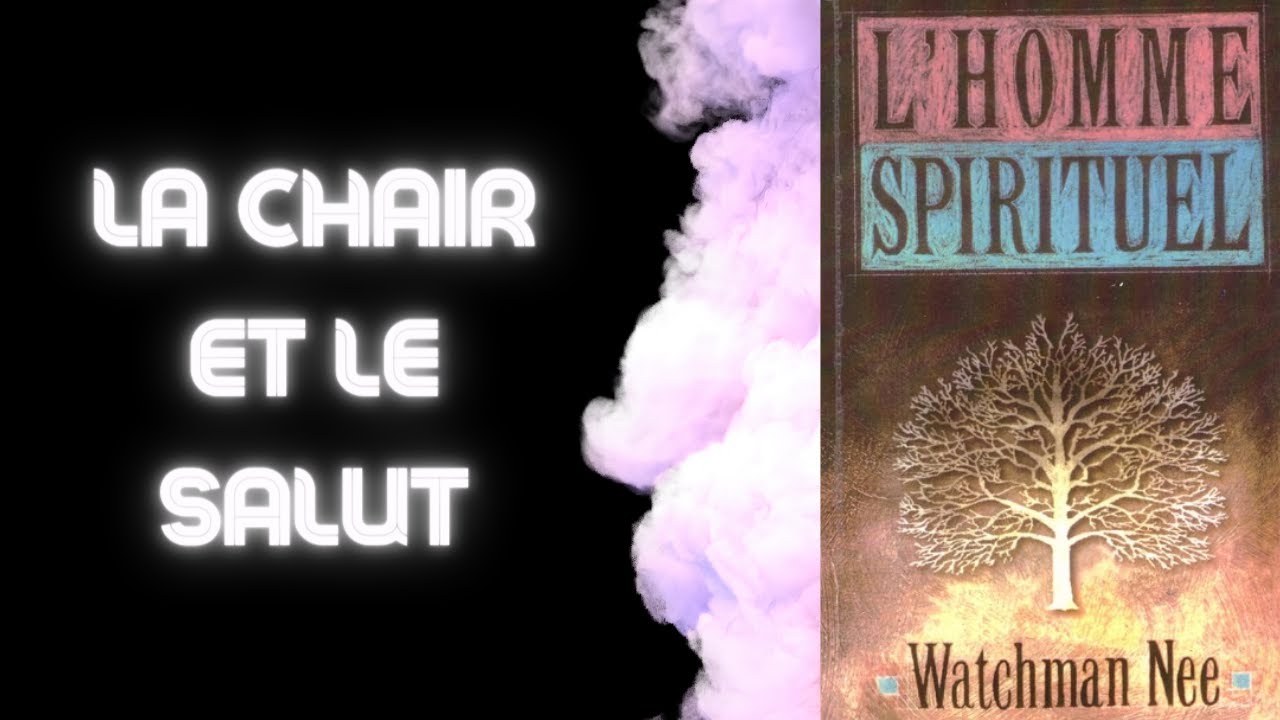 L'Homme Spirituel : LA CHAIR ET LE SALUT 📖 WATCHMAN NEE