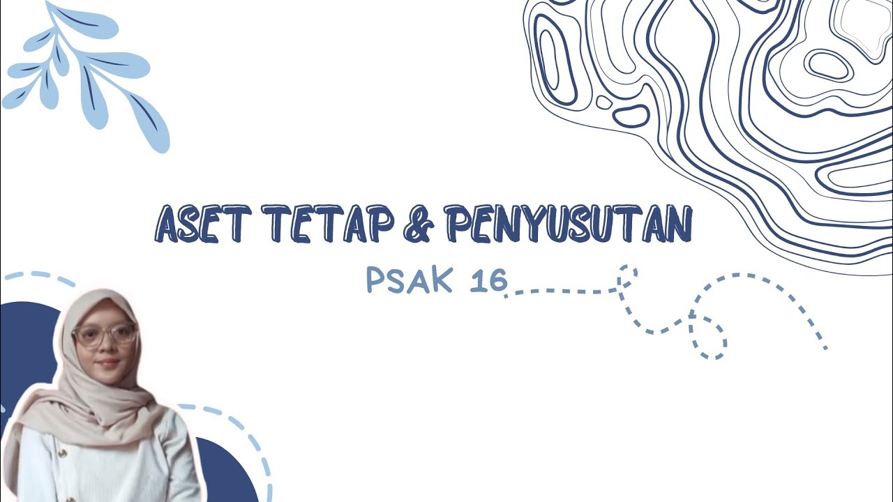 PSAK 16 Aset Tetap & Penyusutan | Materi Akuntansi Keuangan Menengah 2 Lengkap + Contoh Soal