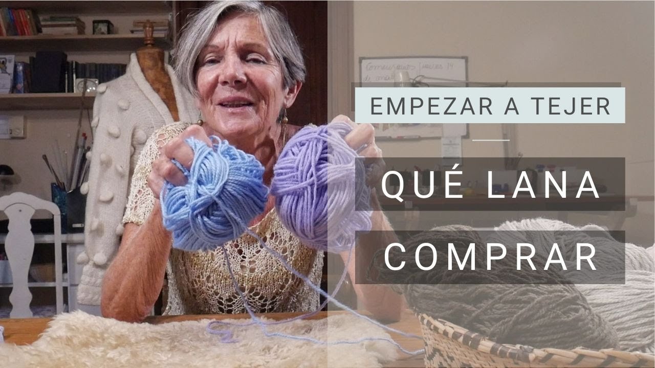Cómo empezar a Tejer ➜ Que lana comprar ➜ Aprende a #tejer con María Lucila Cavanagh