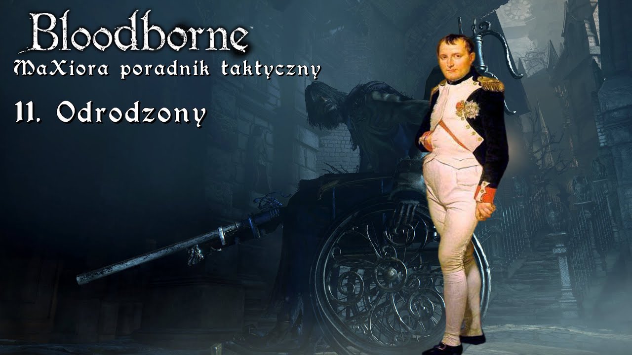 Bloodborne - MaXiora Poradnik Taktyczny #11 Odrodzony
