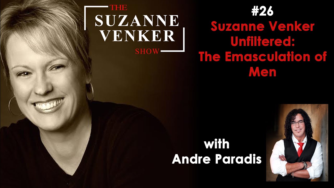 #26: Suzanne Venker Unfiltered: The Emasculation of Men (with Andre Paradis)-The Suzanne Venker Show