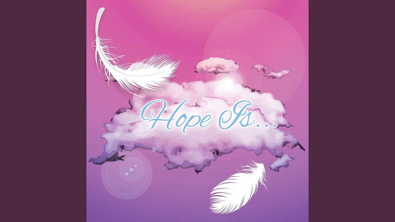 Hope Is...