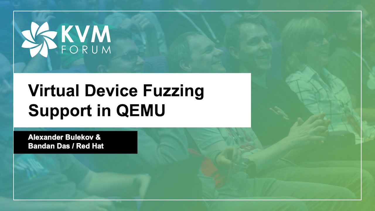 Virtual Device Fuzzing Support in QEMU - Alexander Bulekov & Bandan Das, Red Hat