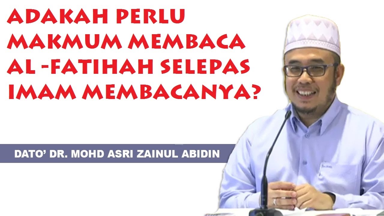 Adakah Perlu Makmum Membaca Al Fatihah Selepas Imam Membacanya & Pejam Dalam Solat - Dato' Dr. MAZA
