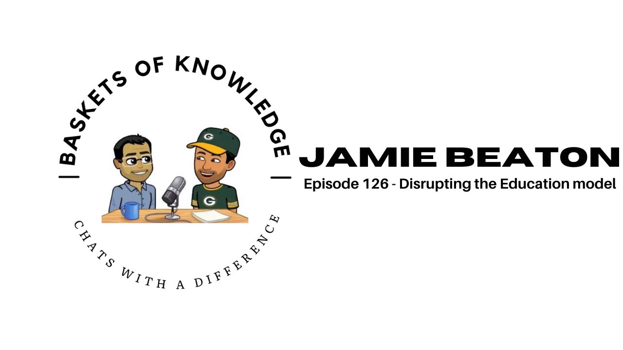 Episode 126 - Disrupting the Education model with Jamie Beatson