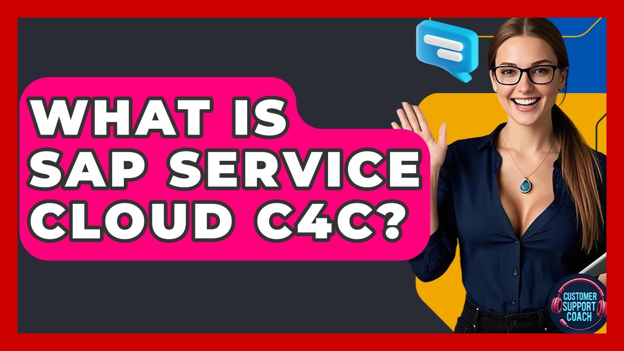 What Is SAP Service Cloud C4C? - Customer Support Coach
