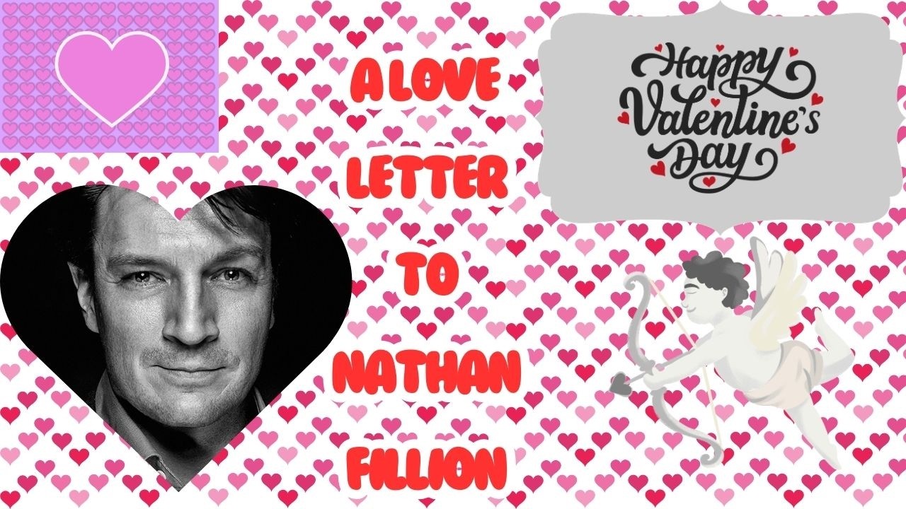 A Nerd’s Valentine to Nathan Fillion ❤️