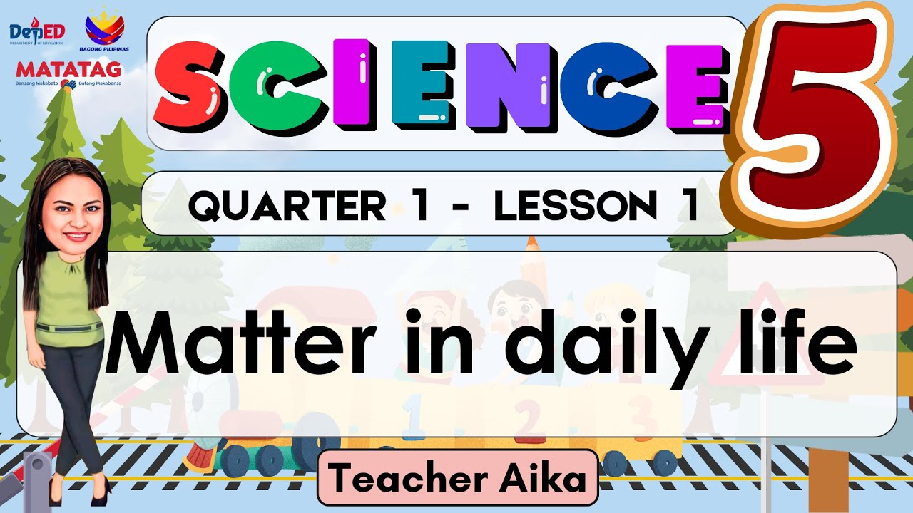 SCIENCE 5 QUARTER 1 WEEK 1 MATATAG Matter in daily life #matatagcurriculum Revised K- 12