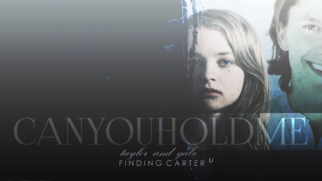taylor and gabe | finding carter | can you hold me