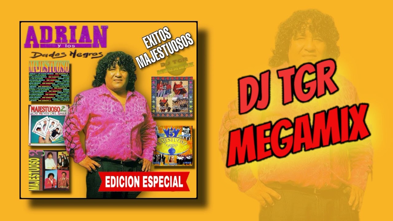 ADRIAN Y LOS DADOS NEGROS  -  EXITOS MAJESTUOSOS MEGAMIX DJ TGR