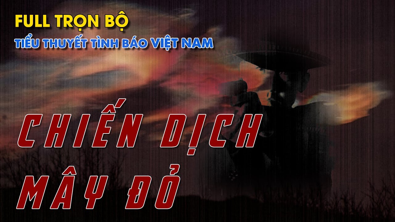 CHIẾN DỊCH MÂY ĐỎ | TIỂU THUYẾT TÌNH BÁO VIỆT NAM HAY NHẤT @Truyện Tình Báo ​