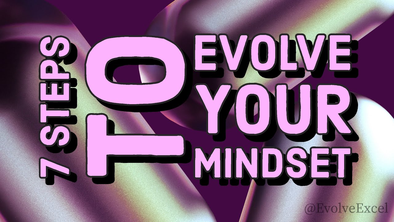 7 Steps To Evolve Your Mindset