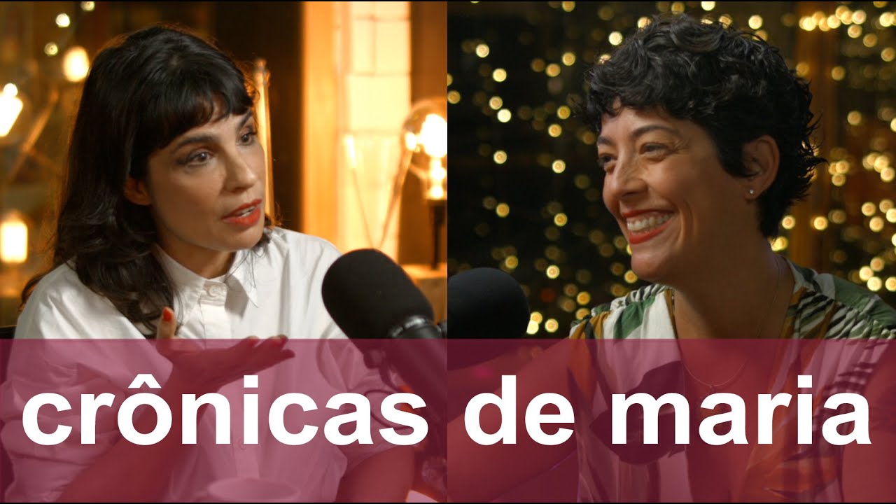 #176 • CRÔNICAS DE MARIA | Com Maria Ribeiro