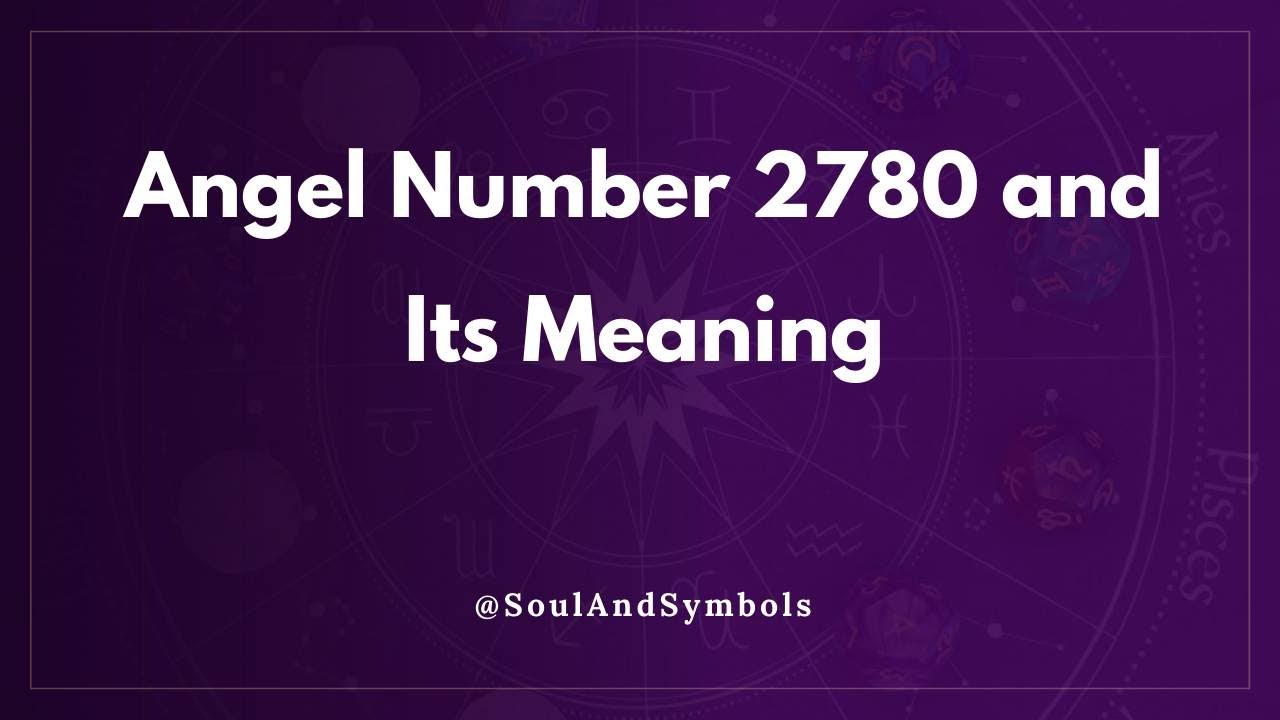 Angel Number 2780 and Its Meaning | Seeing 2780? 🔮