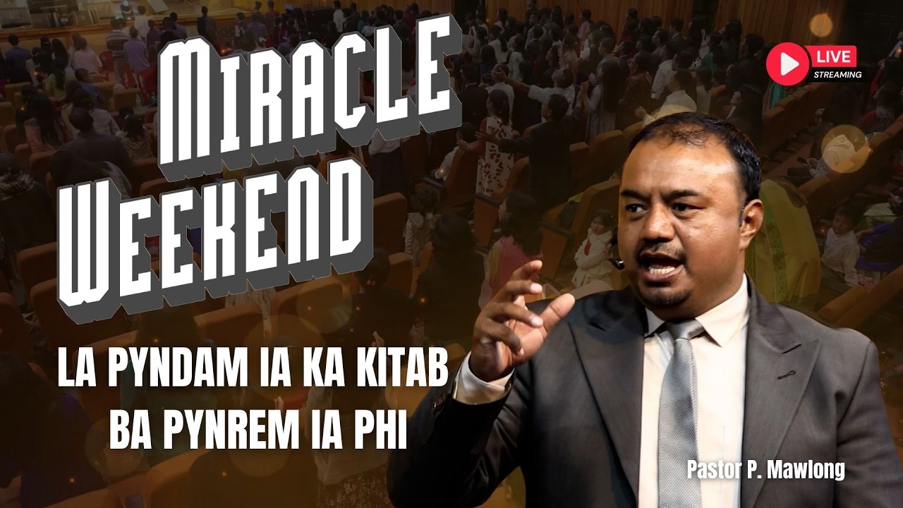 LA PYNDAM IA KA KITAB BA PYNREM IA PHI | MIRACLE WEEKEND | PASTOR P. MAWLONG