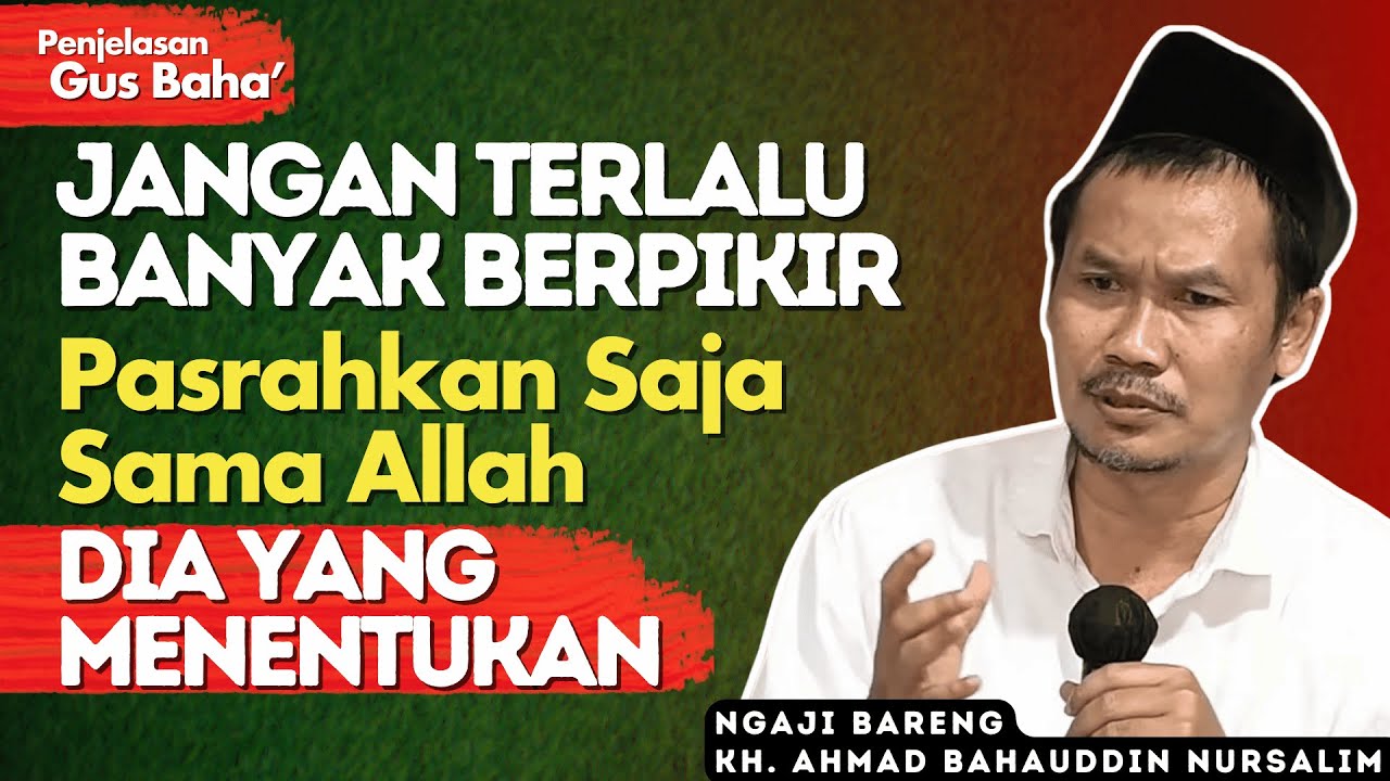 Penjelasan Gus Baha : Saat Kamu Sedang Terpojok Dengan Keadaan Hidup, Degarkan Ini