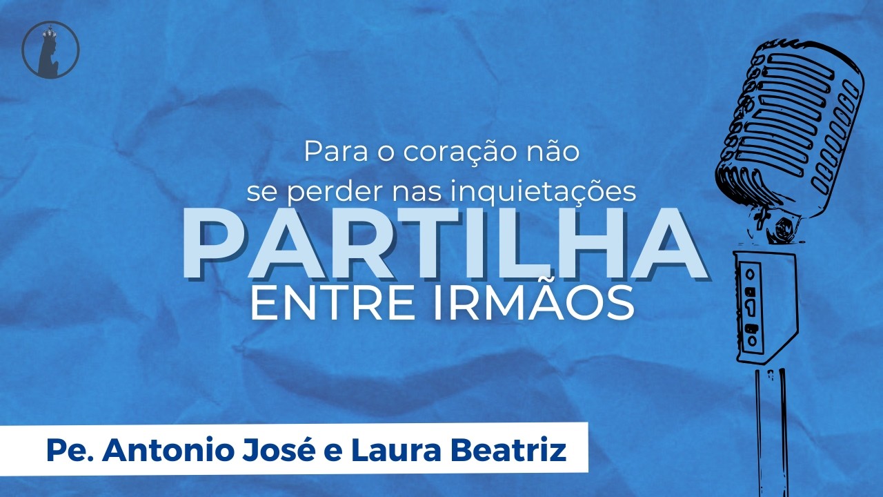 Para o coração não se perder nas inquietações | Partilha Entre Irmãos #139