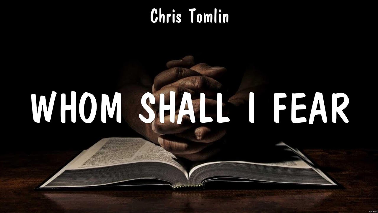 Chris Tomlin - Whom Shall I Fear (Lyrics) Elevation Worship, Chris Tomlin