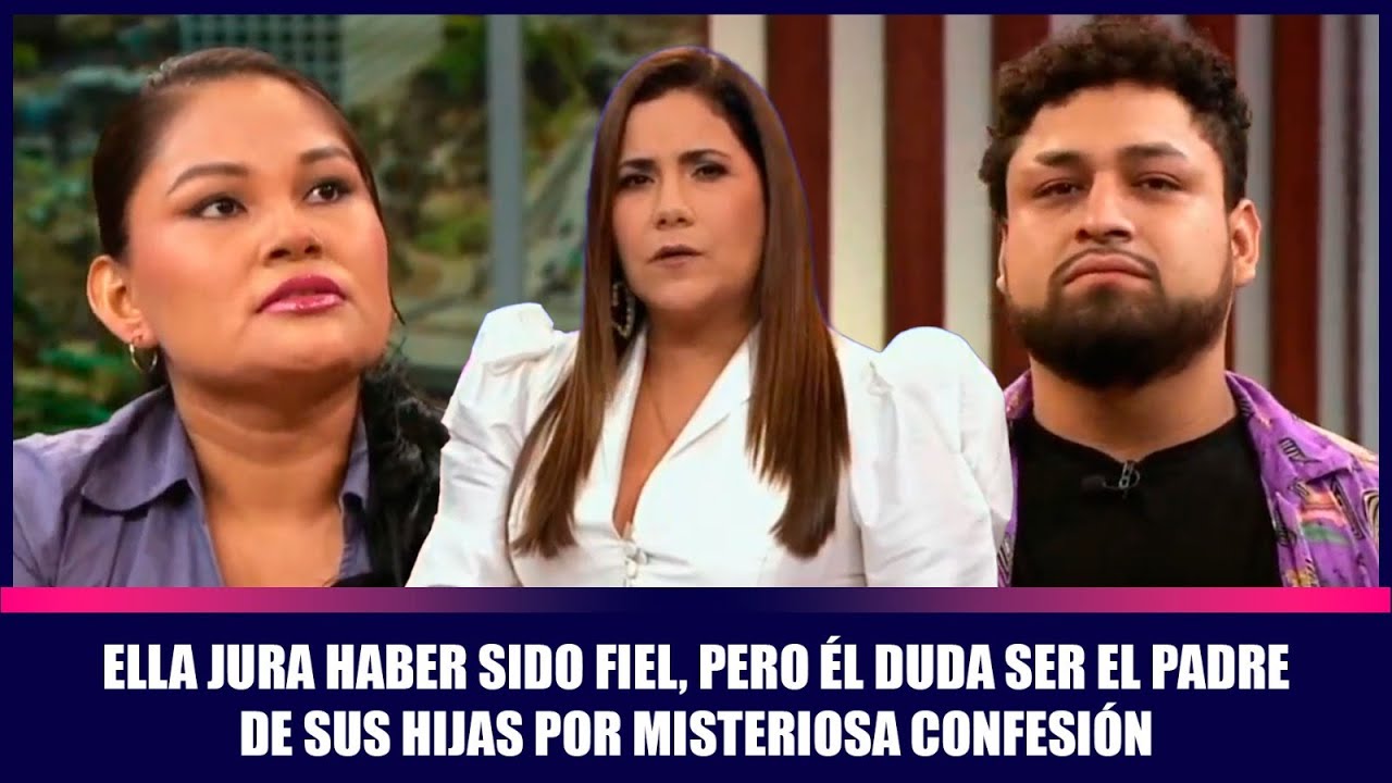 Ella jura haber sido fiel, pero él duda ser el padre de sus hijas por misteriosa confesión