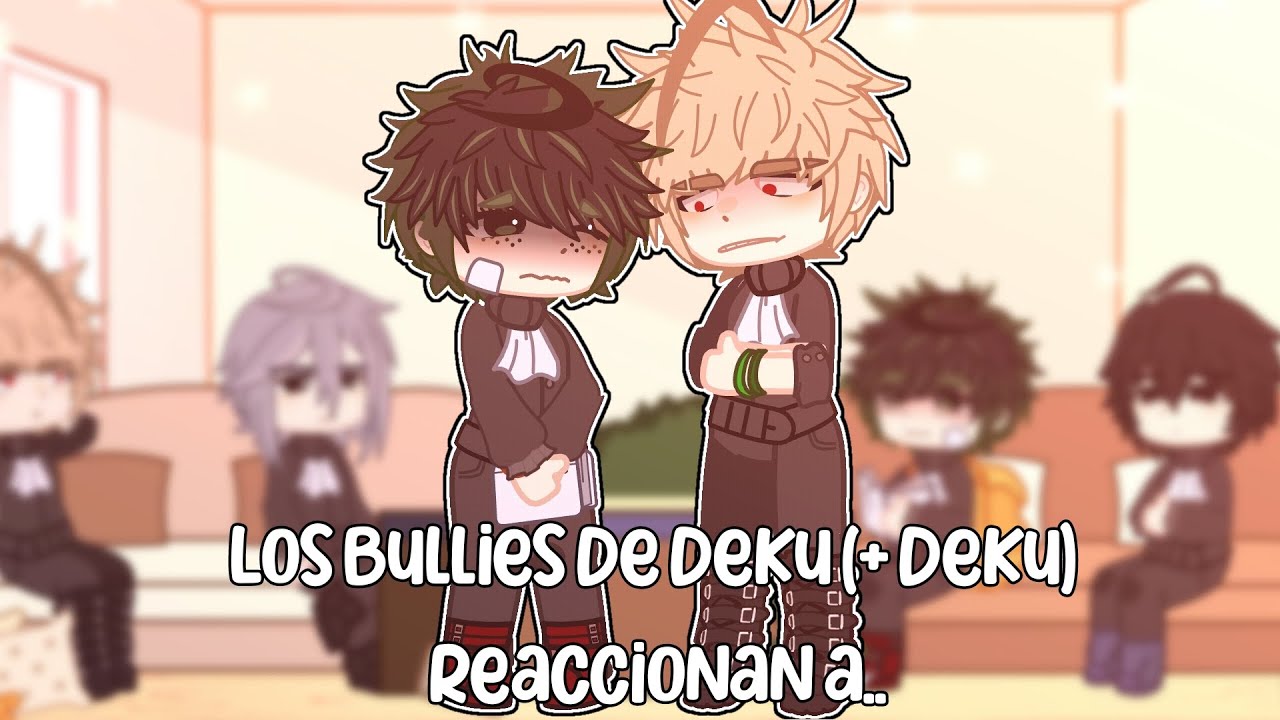 Los bullies de Deku reaccionan a... [+Deku] •Bkdk• #gachaclub #reaction #bnha #deku #mha #bkdk