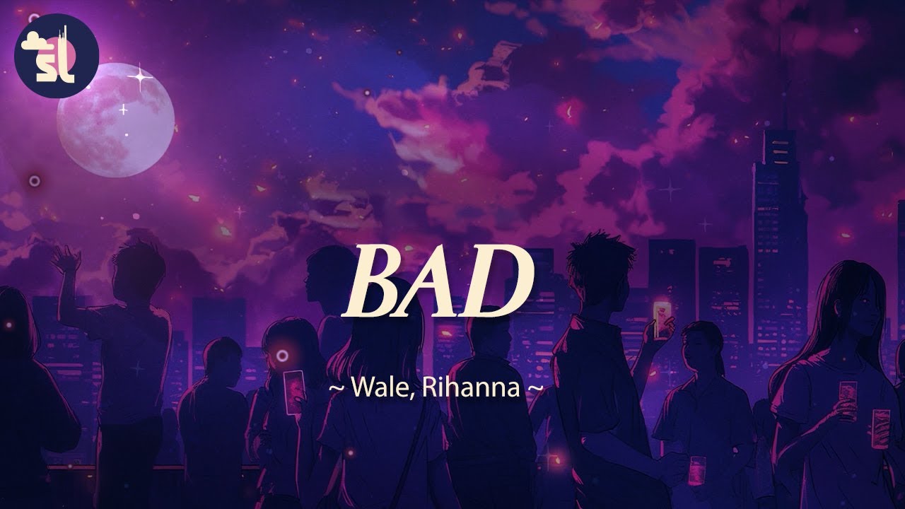 Wale, Rihanna - BAD | Lyrics